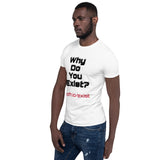 Why Do You Exist T-Shirt